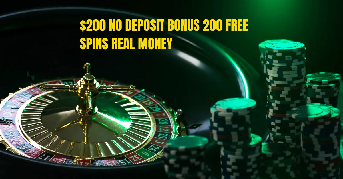 $200 no deposit bonus 200 free spins real money